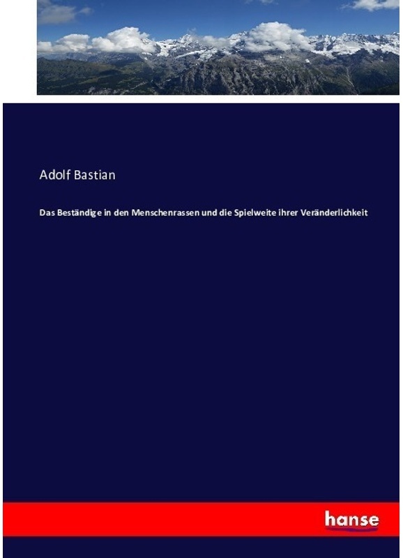 Das Beständige In Den Menschenrassen Und Die Spielweite Ihrer Veränderlichkeit - Adolf Bastian, Kartoniert (TB)