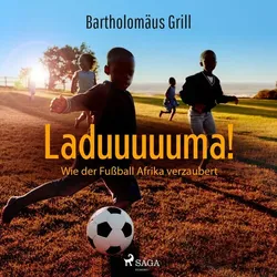 Laduuuuuma! Wie der Fußball Afrika verzaubert