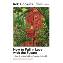 Chelsea Green Publishing How to Fall in Love with the Future: