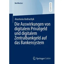 Springer Die Auswirkungen von digitalem Privatgeld und digitalem Zentralbankgeld auf das Bankensystem