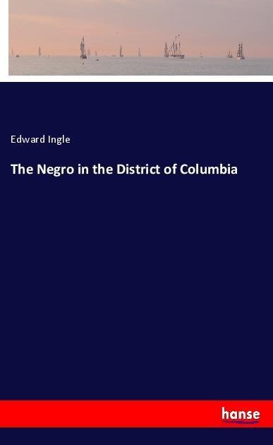 The Negro in the District of Columbia: Taschenbuch von Edward Ingle