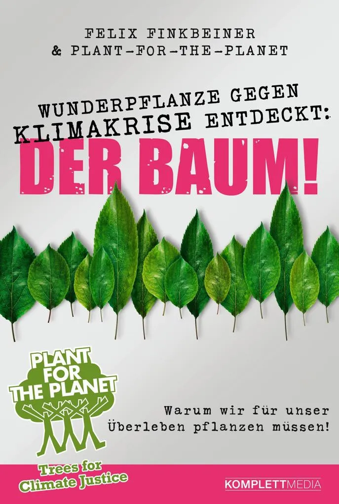 Wunderpflanze gegen Klimakrise entdeckt: Der Baum!: eBook von Felix Finkbeiner/ Plant-for-the-Planet