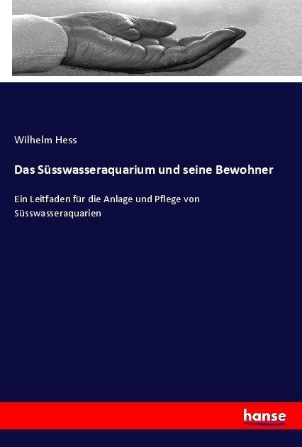Das Süsswasseraquarium Und Seine Bewohner - Wilhelm Hess  Kartoniert (TB)