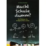 Neue Erde GmbH Macht Schule dumm?: Ein Plädoyer für kindgerechtes Lernen