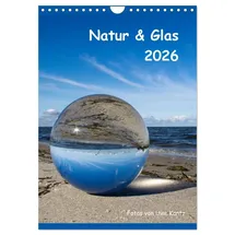 Calvendo Natur & Glas (Wandkalender 2026 DIN A4 hoch), CALVENDO Monatskalender: Fotos von Uwe Kantz (CALVENDO Natur)