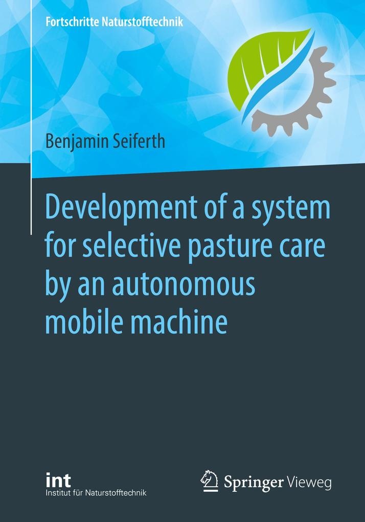 Development of a system for selective pasture care by an autonomous mobile machine: Buch von Benjamin Seiferth