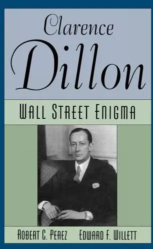 Preisvergleich Produktbild Clarence Dillon A Wall Street Enigma