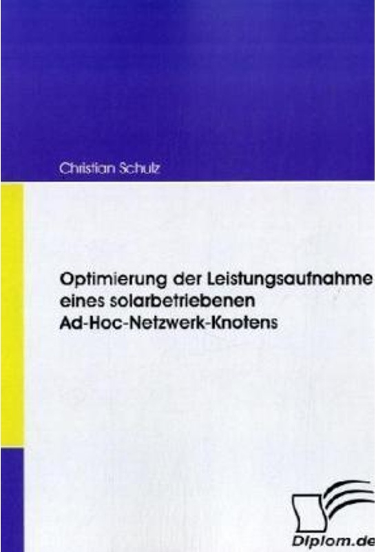 Diplom.De / Optimierung Der Leistungsaufnahme Eines Solarbetriebenen Ad-Hoc-Netzwerk-Knotens - Christian Schulz  Kartoniert (TB)