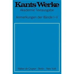 Immanuel Kant: Werke / Anmerkungen der Bände I-V