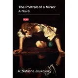 The Overlook Press The Portrait of a Mirror: A. Natasha Joukovsky