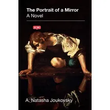 The Overlook Press The Portrait of a Mirror: A. Natasha Joukovsky
