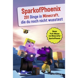 Sparkofphoenix: 201 Dinge In Minecraft, Die Du Noch Nicht Wusstest - SparkofPhoenix, Kartoniert (TB)