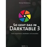dpunkt.verlag So geht das in Darktable 3 Fotos importieren, bearbeiten und verwalten