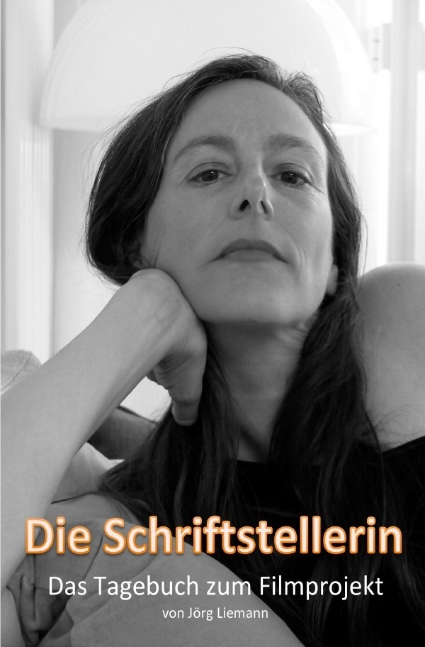 Die Schriftstellerin - Das Tagebuch Zum Filmprojekt - Jörg Liemann  Kartoniert (TB)