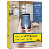 Markt + Technik Netzwerk Haus und Wohnung smart vernetzen: Anleitung für Vernetzung von Haus, Wohnung und Firma mit Netzwerk und Smart Home
