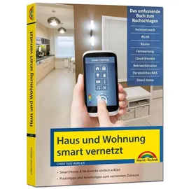Markt + Technik Netzwerk Haus und Wohnung smart vernetzen: Anleitung für Vernetzung von Haus, Wohnung und Firma mit Netzwerk und Smart Home