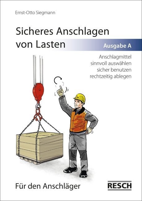 Sicheres Anschlagen Von Lasten  Ausgabe A: Für Den Anschläger - Ernst-Otto Siegmann  Geheftet