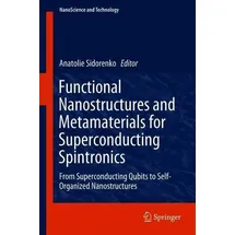 Functional Nanostructures and Metamaterials for Superconducting Spintronics From Superconducting Qubits to Self-Organized Nanostructures