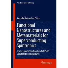 Functional Nanostructures and Metamaterials for Superconducting Spintronics From Superconducting Qubits to Self-Organized Nanostructures