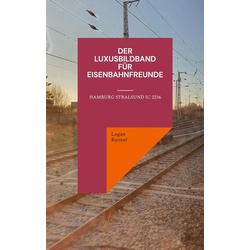 Der Luxusbildband für Eisenbahnfreunde als Taschenbuch von Logan Banner