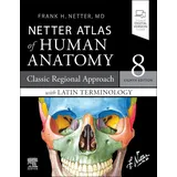 Elsevier Ltd Netter Atlas of Human Anatomy: Classic Regional Approach with Latin Terminology