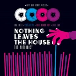 Nothing Leaves The House - The Anthology