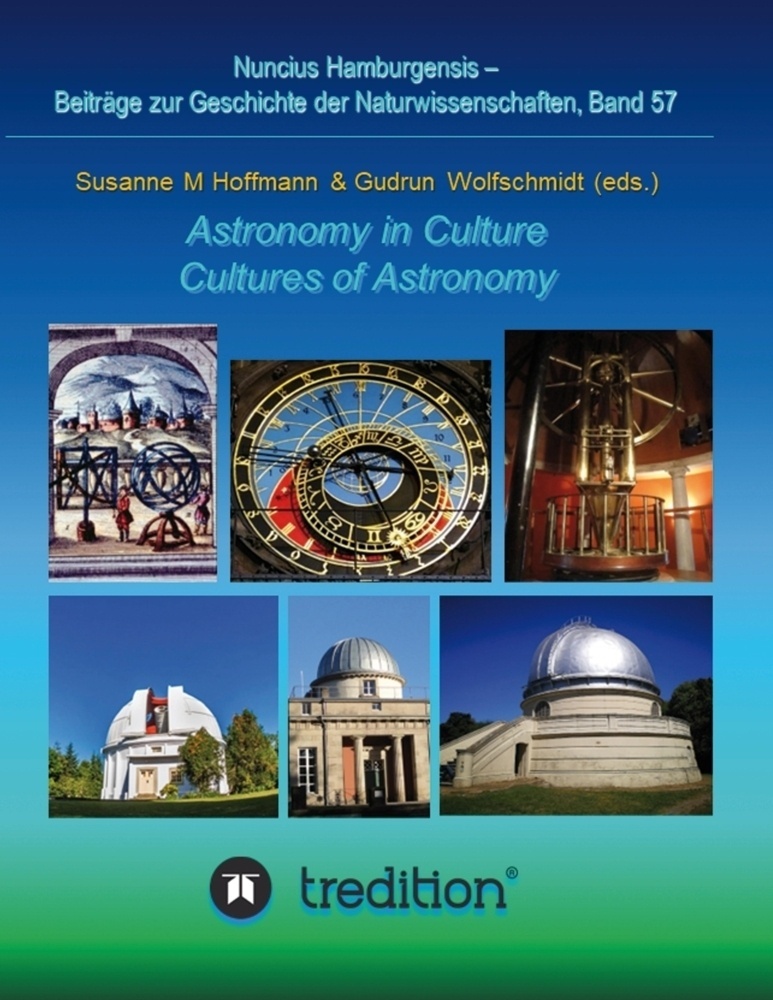 Astronomy In Culture -- Cultures Of Astronomy.  Astronomie In Der Kultur -- Kulturen Der Astronomie. - Gudrun Wolfschmidt  Susanne M. Hoffmann  Karton
