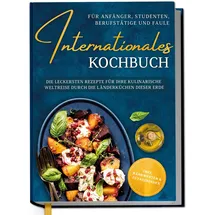 Edition Dreiblatt Internationales Kochbuch für Anfänger, Studenten, Berufstätige und Faule