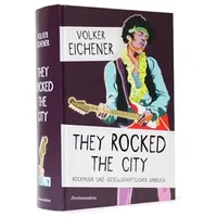 Zweitausendeins They Rocked the City: Rockmusik und gesellschaftlicher Umbruch