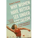 Vintage Why Women Have Better Sex Under Socialism: And Other Arguments for Economic Independence