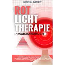 booqspace Rotlichttherapie-Praxishandbuch: Wie moderne Lichttherapie die Grenzen der traditionellen Medizin überwindet – Infrarottherapie & Rotlichtlampe nutzen für mehr Wohlbefinden von Körper, Geist und Seele