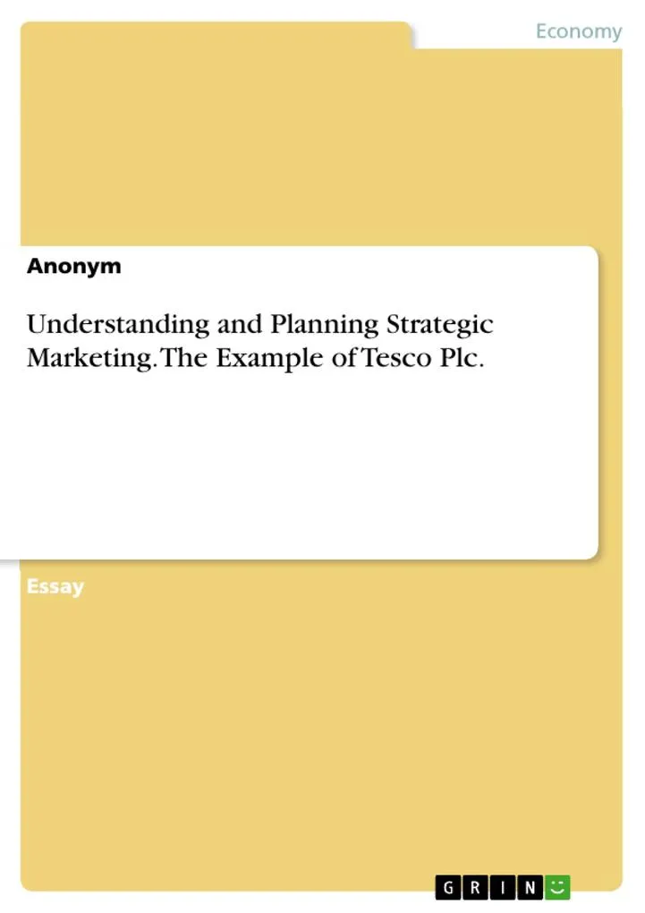 Understanding and Planning Strategic Marketing. The Example of Tesco Plc.