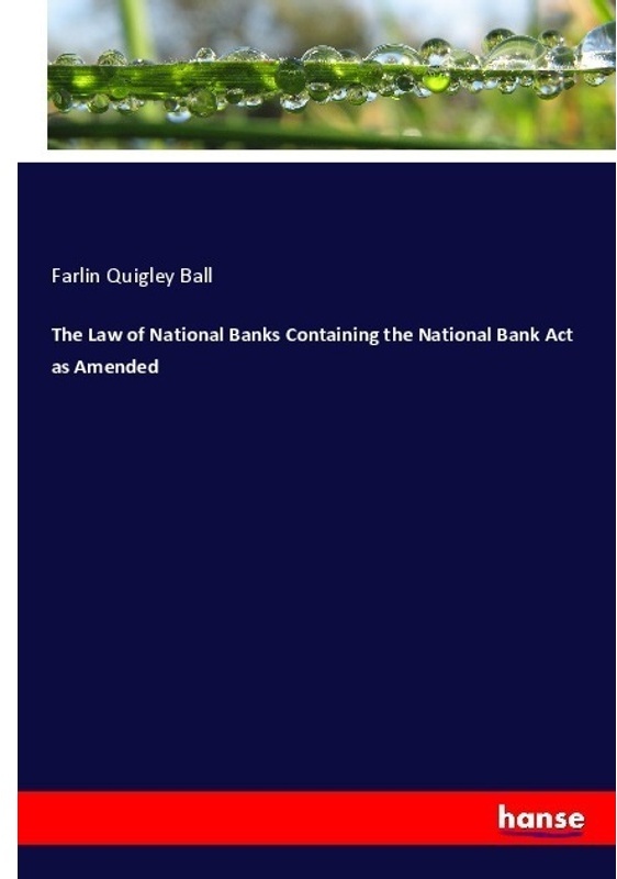 The Law Of National Banks Containing The National Bank Act As Amended - Farlin Quigley Ball, Kartoniert (TB)