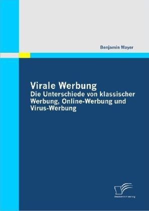 Virale Werbung: Die Unterschiede Von Klassischer Werbung  Online-Werbung Und Virus-Werbung - Benjamin Mayer  Kartoniert (TB)