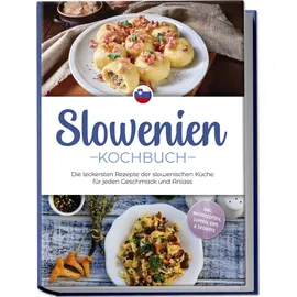 edition lunerion Slowenien Kochbuch: Die leckersten Rezepte der slowenischen Küche für jeden Geschmack und Anlass - inkl. Brotrezepten, Suppen, Dips & Desserts