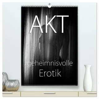 Akt - geheimnisvolle Erotik (hochwertiger Premium Wandkalender 2026 DIN A2 hoch), Kunstdruck in Hochglanz (CALVENDO Erotik)