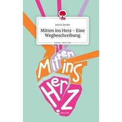 Mitten ins Herz - Eine Wegbeschreibung. Life is a Story - story.one