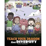 DG Books Publishing Teach Your Dragon About Diversity: Train Your Dragon To Respect Diversity. A Cute Children Story To Teach Kids About Diversity and Differences. (My Dragon Books, Band 25)