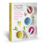 skittledog From Plant to Pigment: How to Make Paint, Pastels and Chalks from Plants