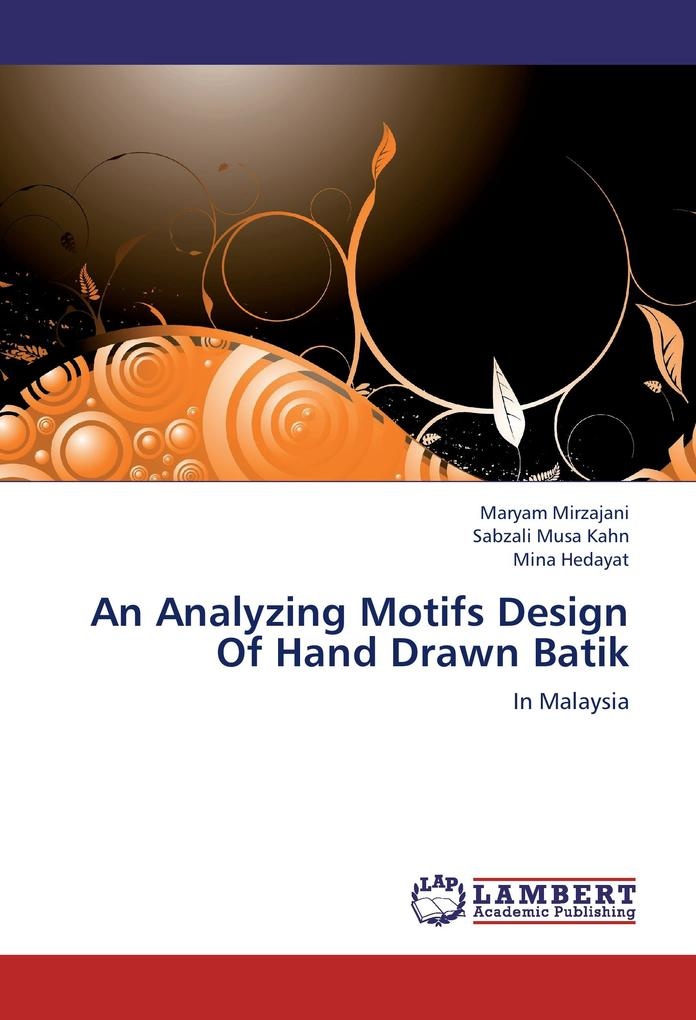 An Analyzing Motifs Design Of Hand Drawn Batik: Buch von Maryam Mirzajani/ Sabzali Musa Kahn/ Mina Hedayat