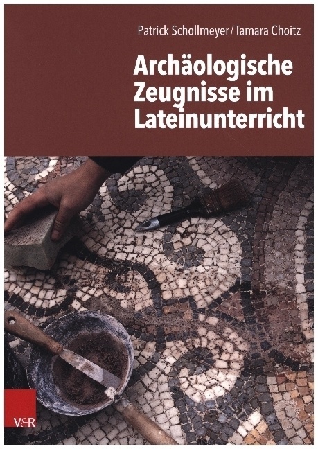 Archäologische Zeugnisse Im Lateinunterricht - Patrick Schollmeyer  Tamara Choitz  Kartoniert (TB)