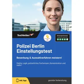 testhelden Polizei Berlin Einstellungstest: Bewerbung & Auswahlverfahren meistern! Mathe, Logik, polizeiliches Fachwissen, Konzentration und mehr!
