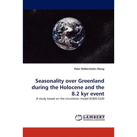Lap Lambert Academic Publishing Seasonality over Greenland during the Holocene and the 8.2 kyr event: A study based on the circulation model ECBilt-CLIO