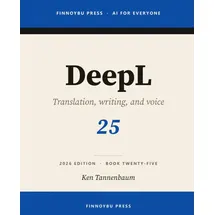 Independently published DeepL: The Complete Guide: Professional Translation, Writing, and Real-Time Voice (AI for Everyone, Band 25)