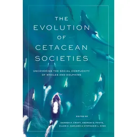 University of Chicago Press The Evolution of Cetacean Societies: Uncovering the Social Complexity of Whales and Dolphins