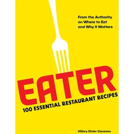 Abrams Books Eater: 100 Essential Restaurant Recipes from the Authority on Where to Eat and Why It Matters
