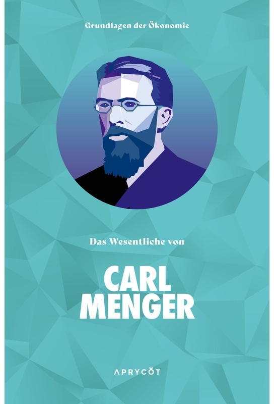 Grundlagen Der Ökonomie: Das Wesentliche Von Carl Menger - Carl Menger, Kartoniert (TB)
