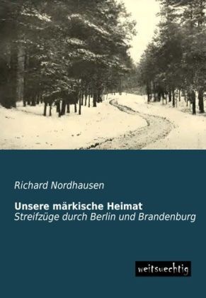 Unsere Märkische Heimat - Richard Nordhausen  Kartoniert (TB)