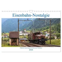 Calvendo Eisenbahn-Nostalgie - Oldtimer auf Schweizer Schienen (Wandkalender 2026