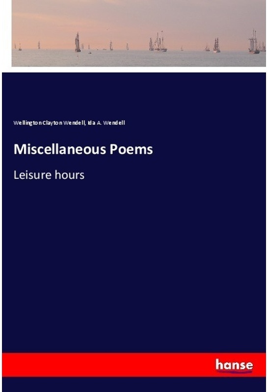 Miscellaneous Poems - Wellington Clayton Wendell, Ida A. Wendell, Kartoniert (TB)
